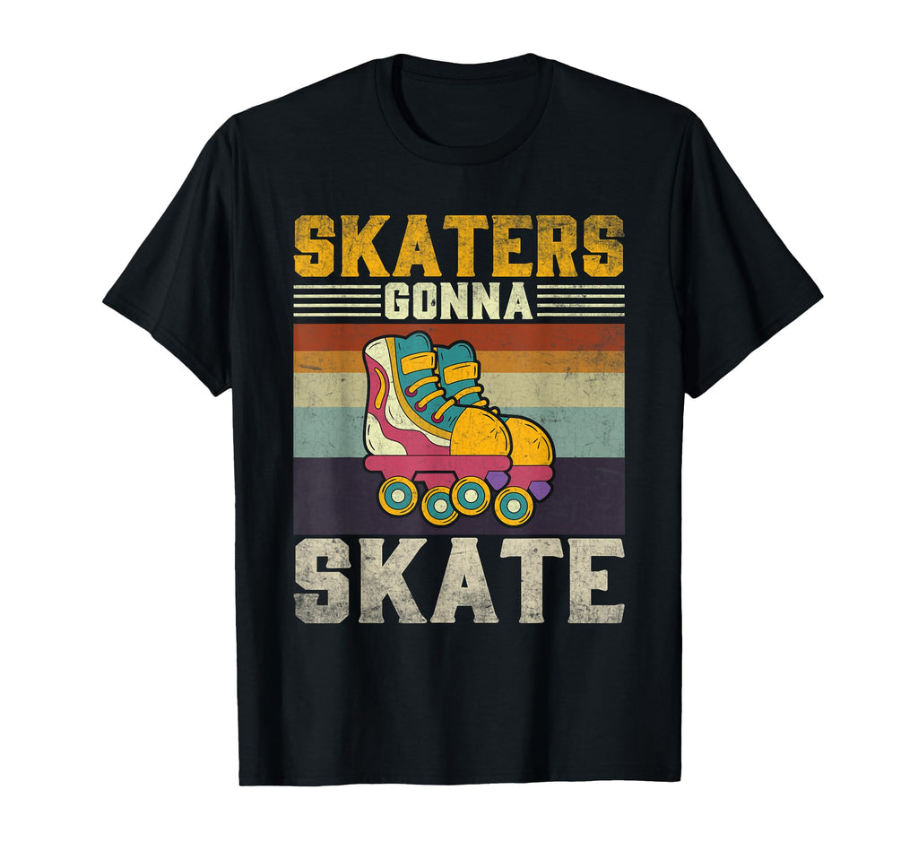 Roller Skating Funny Skaters Gonna T-Shirt - Streetwear Style for Adults - T-Shirt, Sweatshirt, Hoodie