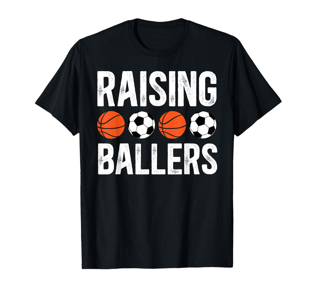 Raising Ballers Basketball Soccer Dad T-Shirt - Streetwear Style Unisex - T-Shirt, Sweatshirt, Hoodie