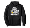 Soccer Softball Life Eat Sleep Repeat Hoodie - Aesthetic Graphic Men Women - T-Shirt, Sweatshirt, Hoodie