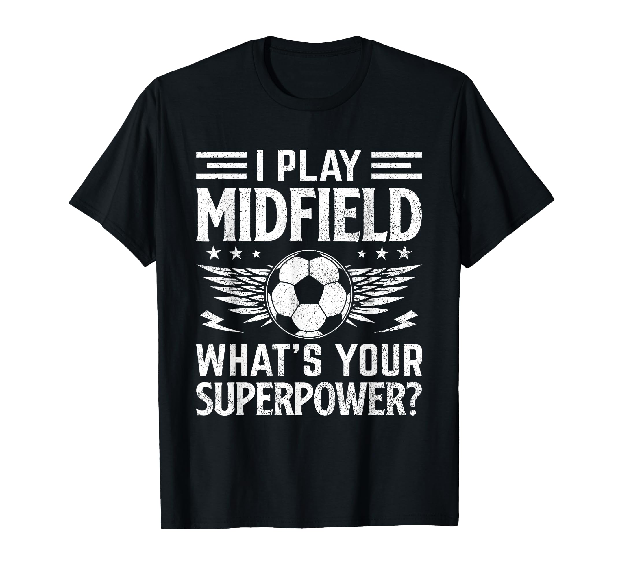 I Play Midfield Whats Your Superpower T-Shirt - Fun Novelty Design Unisex - T-Shirt, Sweatshirt, Hoodie
