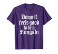 Damn It Feels Good To Be Gangsta 90S Old T-Shirt - Novelty Apparel Unisex - T-Shirt, Sweatshirt, Hoodie