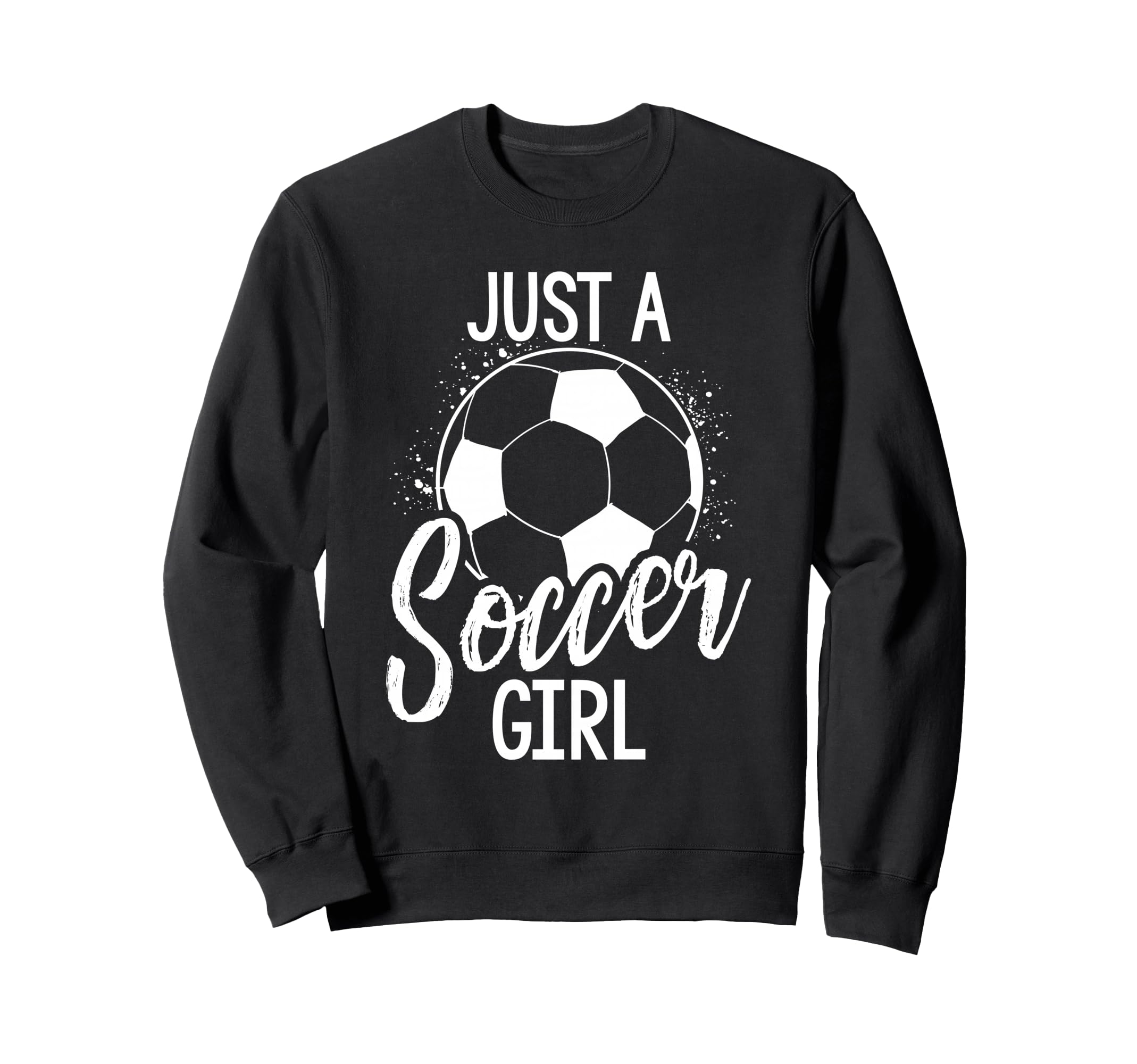 Just Soccer Sweatshirt - Fun Novelty Design Unisex - T-Shirt, Sweatshirt, Hoodie