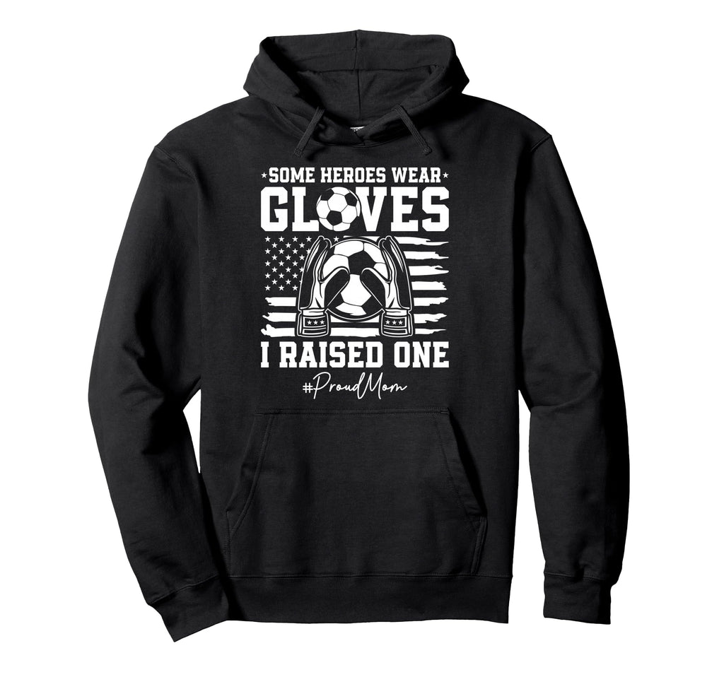 Some Heroes Wear Gloves I Raised Hoodie - Casual Everyday Wear Unisex - T-Shirt, Sweatshirt, Hoodie