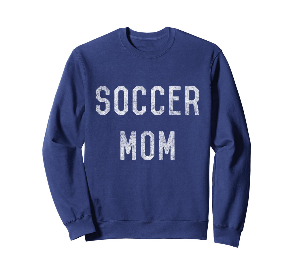 Soccer Mom Sweatshirt - Novelty Apparel Men Women - T-Shirt, Sweatshirt, Hoodie