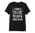 Im Hockey Goalie Sister Ice Hockey T-Shirt - Unique Graphic Men Women - T-Shirt, Sweatshirt, Hoodie