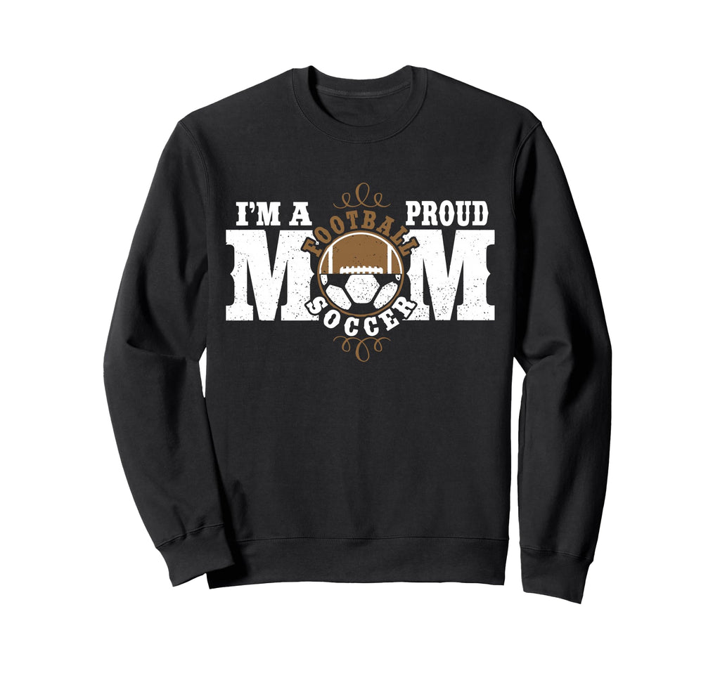 Im Proud Football Soccer Mom Sweatshirt - Streetwear Style Men Women - T-Shirt, Sweatshirt, Hoodie