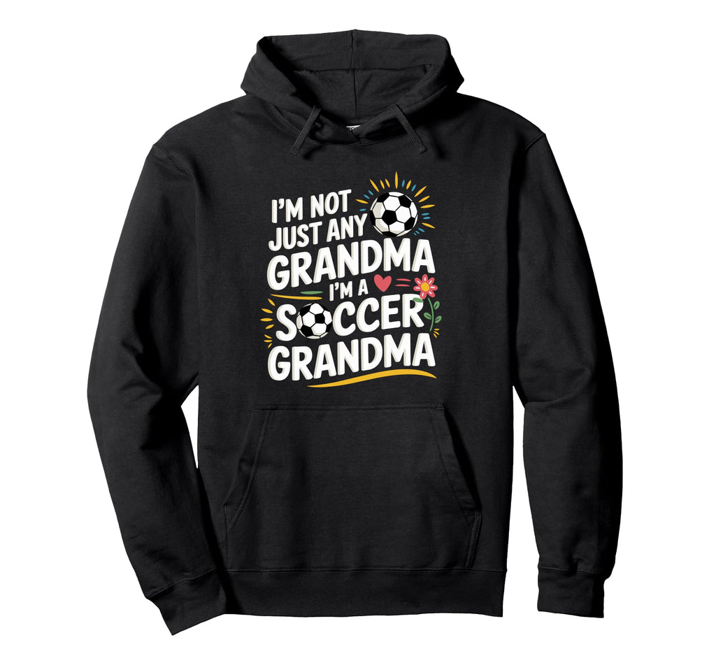 Im Not Just Any Grandma Im Soccer Hoodie - Graphic Print for Adults - T-Shirt, Sweatshirt, Hoodie