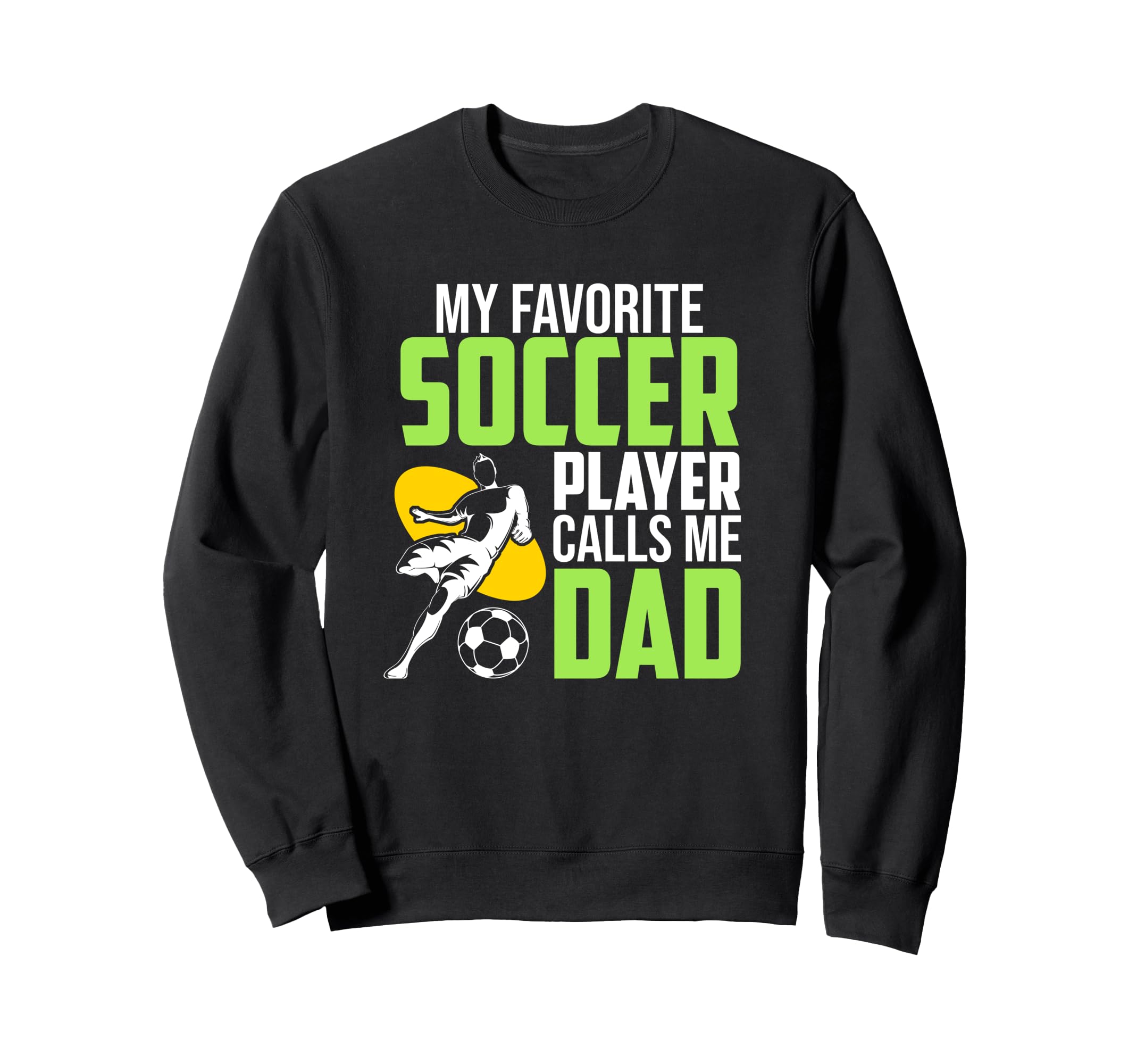 Soccer Player Calls Me Dad Sports Sweatshirt - Streetwear Style for Adults - T-Shirt, Sweatshirt, Hoodie
