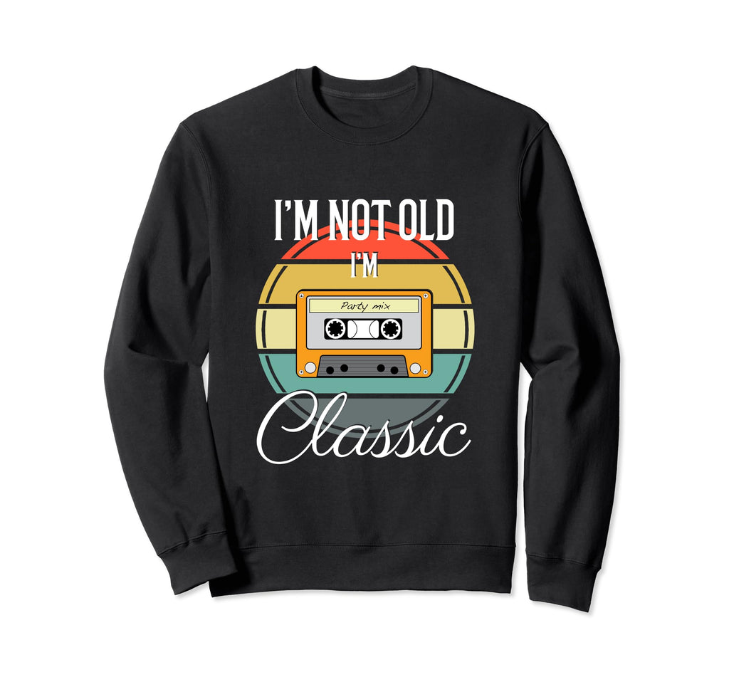 Im Not Old Im Funny Cassette Tape Shirts Sweatshirt - Trendy Graphic Unisex - T-Shirt, Sweatshirt, Hoodie