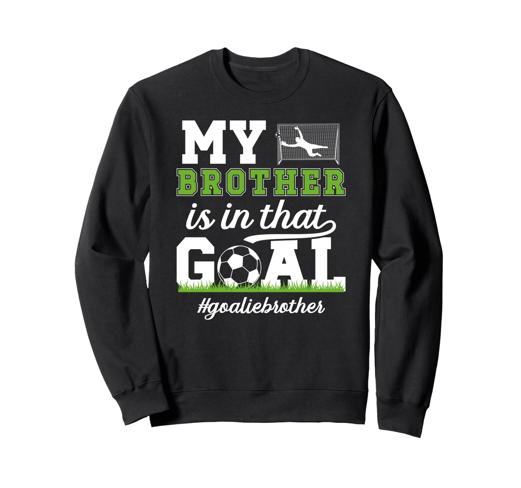 Proud Soccer Goalie Brother Sweatshirt - Aesthetic Graphic for Adults - T-Shirt, Sweatshirt, Hoodie
