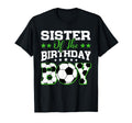 Sister Birthday Soccer Family Matching T-Shirt - Novelty Apparel Unisex - T-Shirt, Sweatshirt, Hoodie