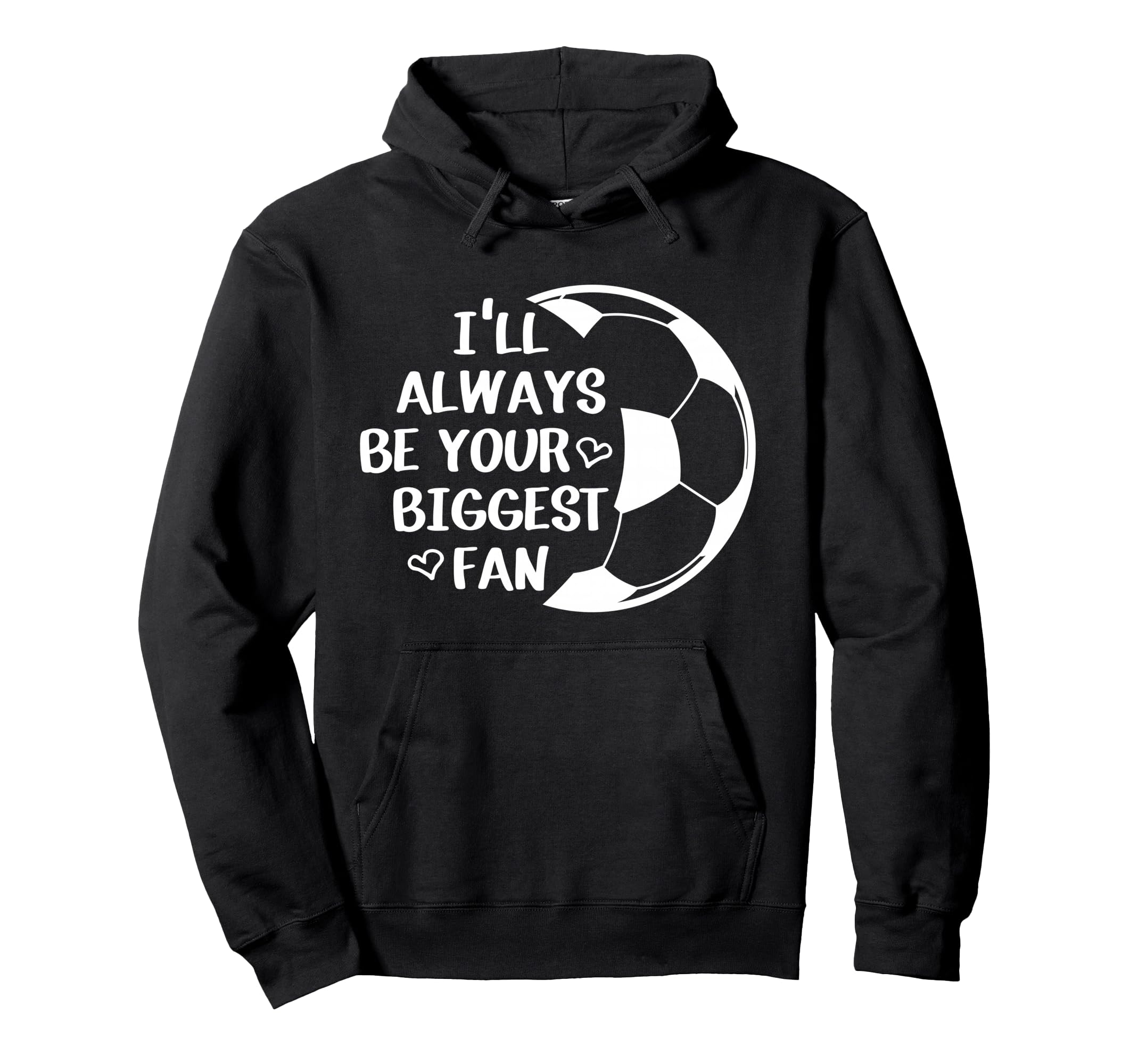 Ill Always Be Your Biggest Fan Soccer Mom Hoodie - Graphic Print Men Women - T-Shirt, Sweatshirt, Hoodie