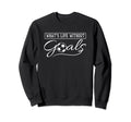 Life Without Goals Soccer Shirts Sweatshirt - Graphic Print Men Women - T-Shirt, Sweatshirt, Hoodie