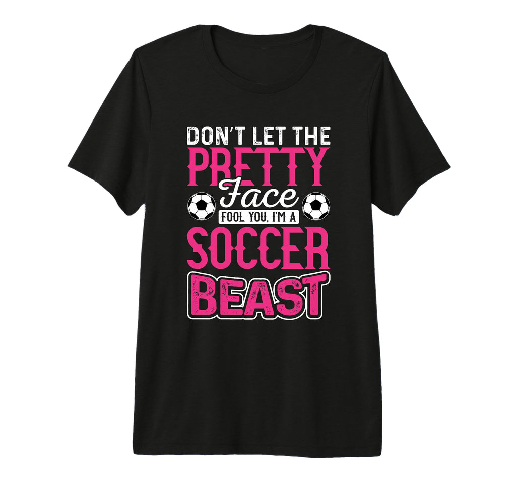 Soccer Dont Let Pretty Face Fool You T-Shirt - Aesthetic Graphic Unisex - T-Shirt, Sweatshirt, Hoodie