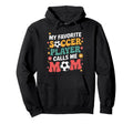 My Favorite Soccer Player Calls Me Mom Hoodie - Trendy Graphic for Adults - T-Shirt, Sweatshirt, Hoodie