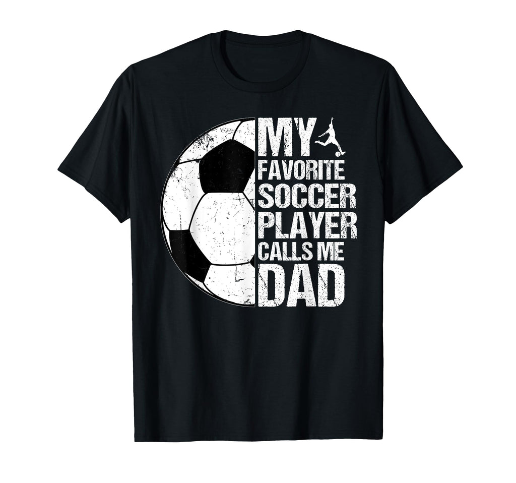 My Favorite Soccer Player Calls Me Dad T-Shirt - Graphic Print Men Women - T-Shirt, Sweatshirt, Hoodie