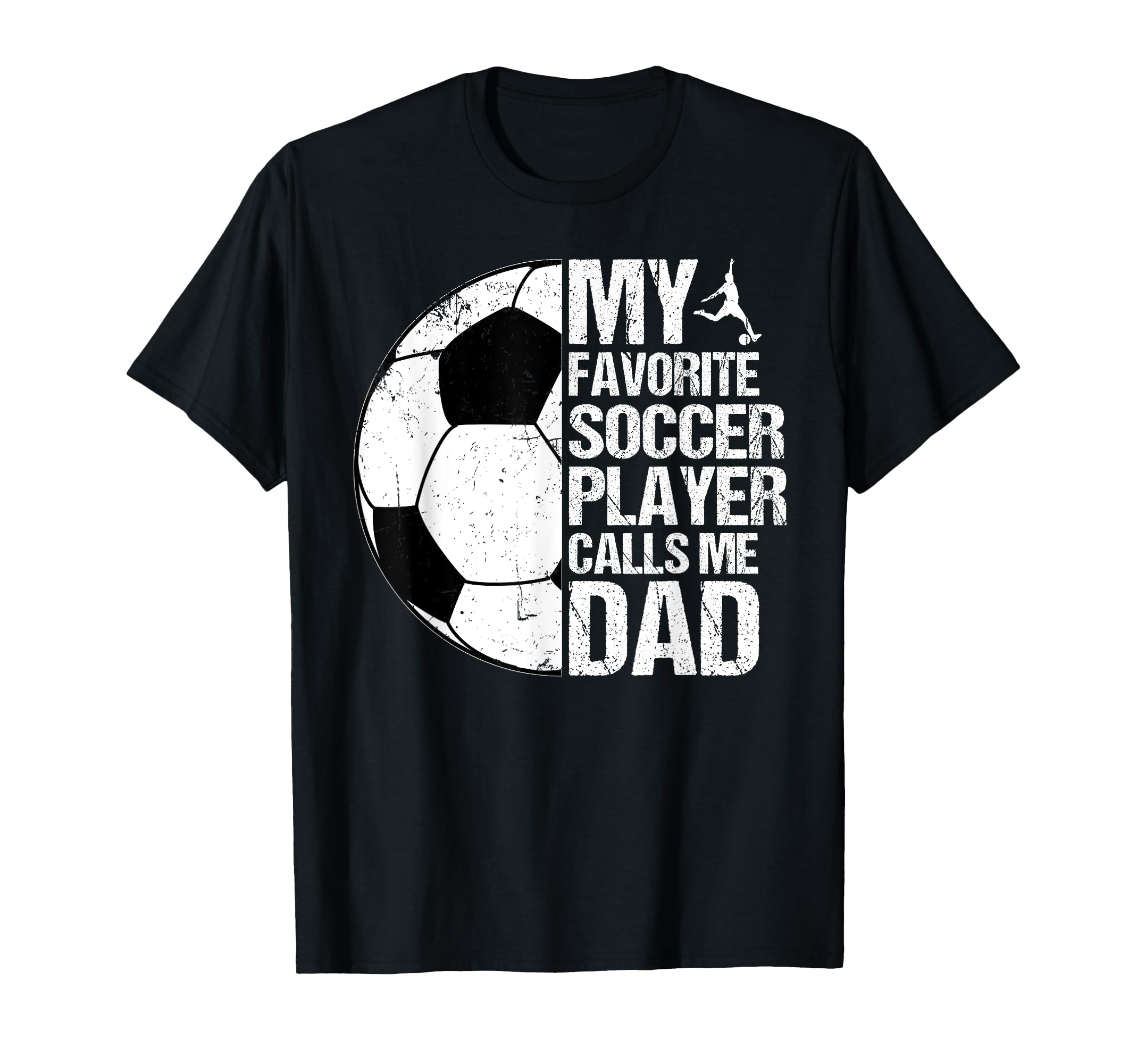 My Favorite Soccer Player Calls Me Dad T-Shirt - Graphic Print Men Women - T-Shirt, Sweatshirt, Hoodie