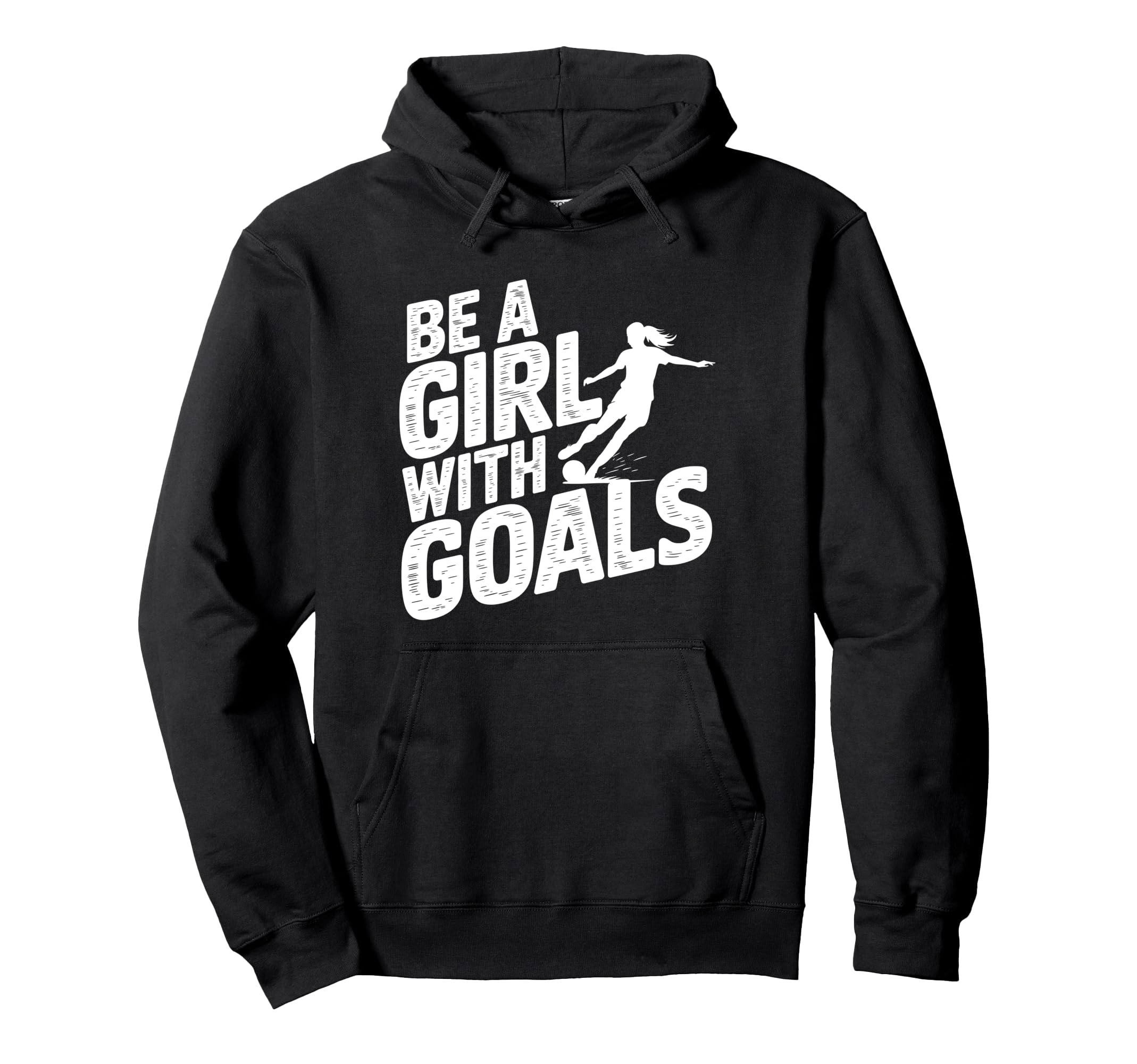 Be Goals Soccer Player Soccer Hoodie - Fun Novelty Design for Adults - T-Shirt, Sweatshirt, Hoodie
