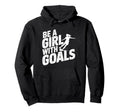 Be Goals Soccer Player Soccer Hoodie - Trendy Graphic Men Women - T-Shirt, Sweatshirt, Hoodie