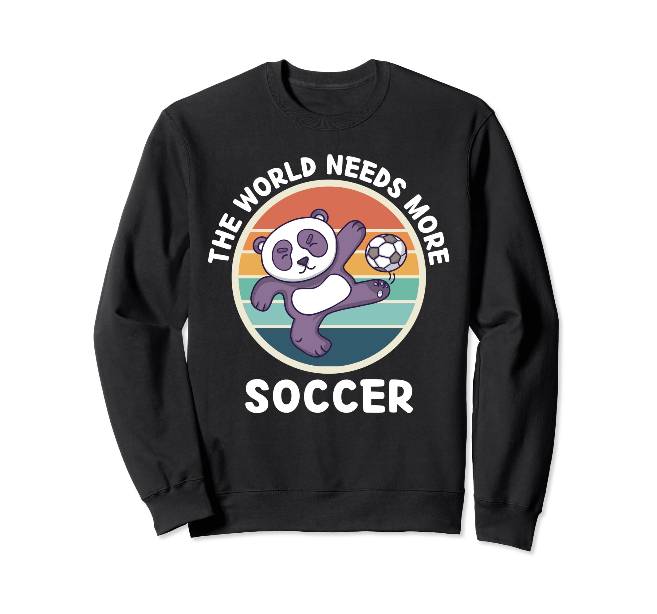Panda World Needs More Soccer Sweatshirt - Custom Art Print Men Women - T-Shirt, Sweatshirt, Hoodie