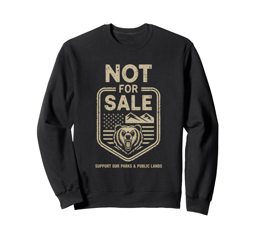 Not Sale Protect Our National Park Sweatshirt - Novelty Apparel Men Women - T-Shirt, Sweatshirt, Hoodie