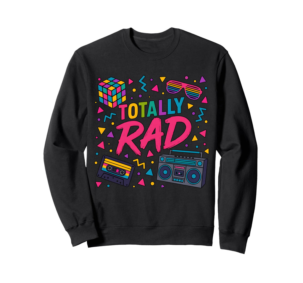 Totally Rad 80S Vibe Typography Sweatshirt - Trendy Graphic Men Women - T-Shirt, Sweatshirt, Hoodie