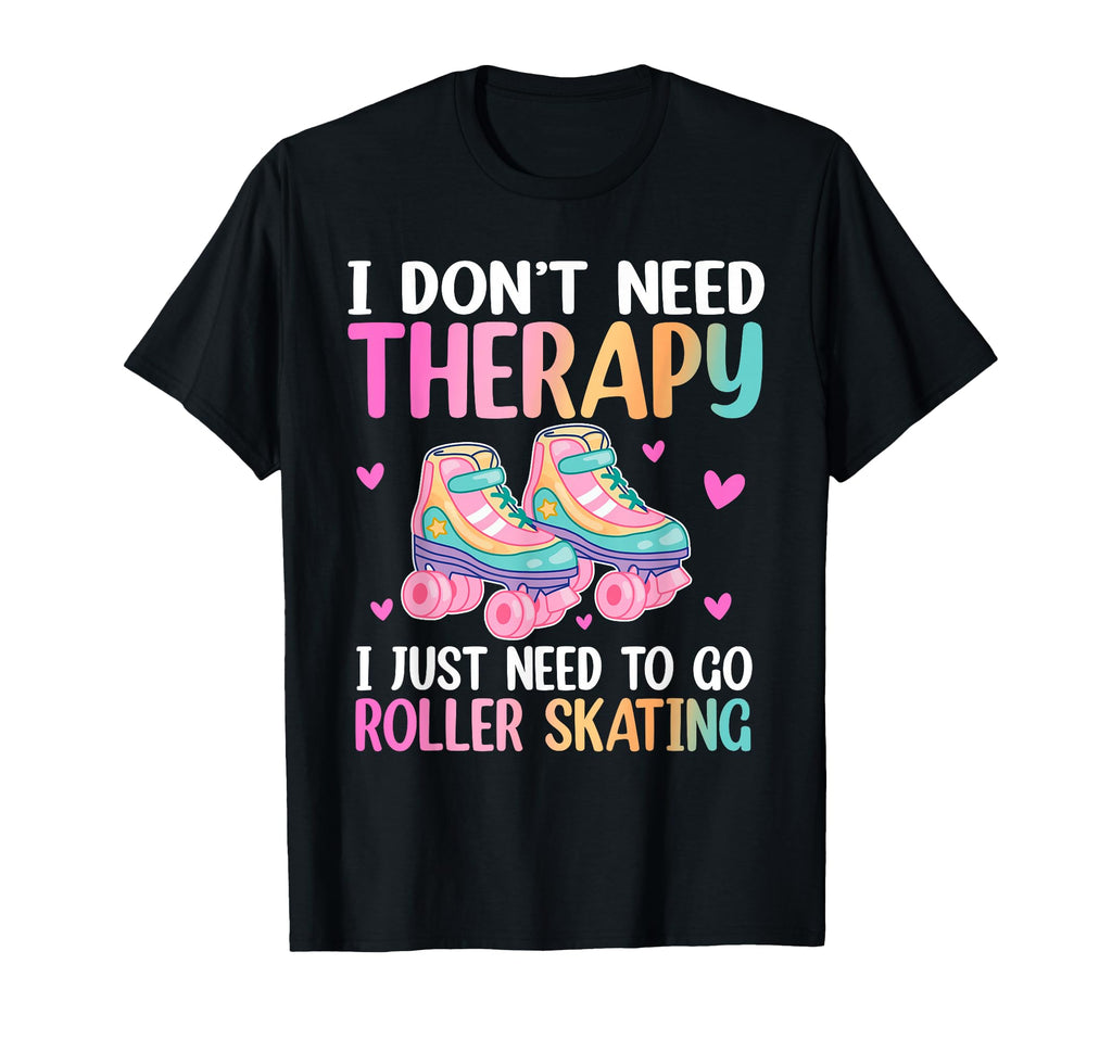 I Dont Need Therapy I Just Need To T-Shirt - Streetwear Style for Adults - T-Shirt, Sweatshirt, Hoodie