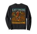 Eat Tacos Thanksgiving 90S 2000S Sweatshirt - Streetwear Style Men Women - T-Shirt, Sweatshirt, Hoodie