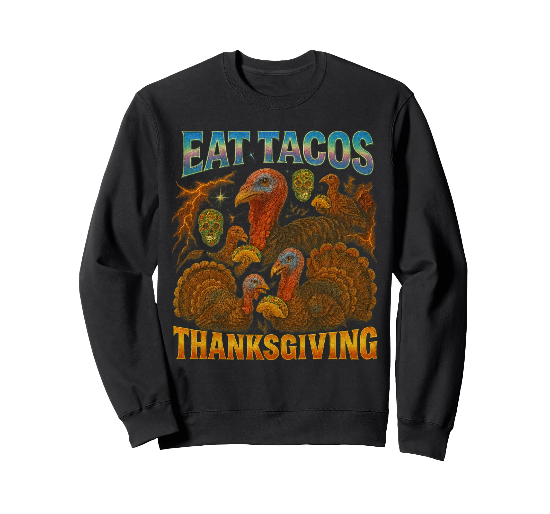 Eat Tacos Thanksgiving 90S 2000S Sweatshirt - Streetwear Style Men Women - T-Shirt, Sweatshirt, Hoodie