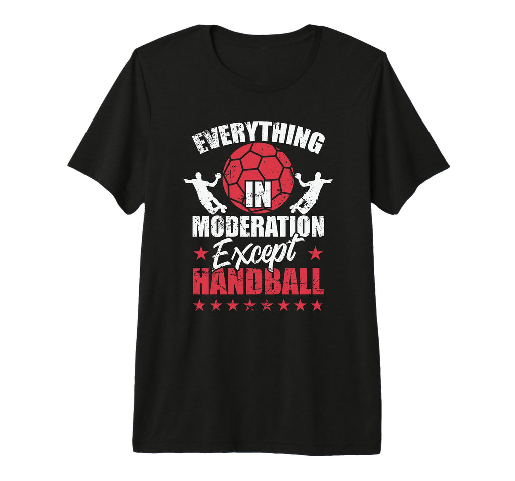 Everything Moderation Except Handball T-Shirt - Graphic Print for Adults - T-Shirt, Sweatshirt, Hoodie
