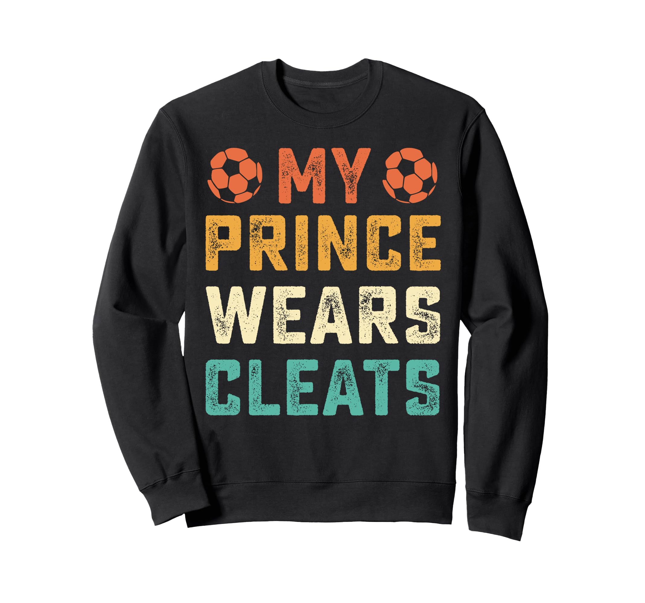 My Prince Wears Cleats Soccer Sweatshirt - Custom Art Print Men Women - T-Shirt, Sweatshirt, Hoodie