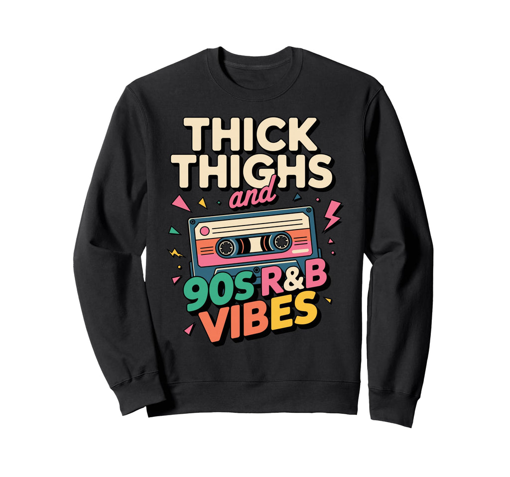Thick Thighs And 90S R B Vibes Sweatshirt - Aesthetic Graphic for Adults - T-Shirt, Sweatshirt, Hoodie