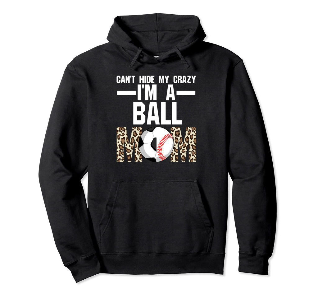 Hide Crazy Im Ball Mom Ballmom Ball Hoodie - Custom Art Print Men Women - T-Shirt, Sweatshirt, Hoodie