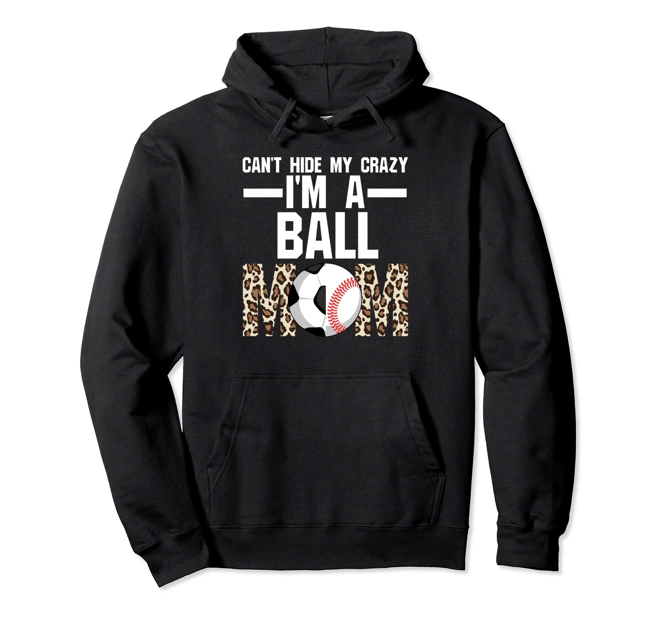 Hide Crazy Im Ball Mom Ballmom Ball Hoodie - Custom Art Print Men Women - T-Shirt, Sweatshirt, Hoodie
