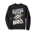 Soccer Player Calls Me Bro Funny Sports Sweatshirt - Trendy Graphic Unisex - T-Shirt, Sweatshirt, Hoodie