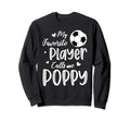 My Favorite Player Calls Me Poppy Soccer Sweatshirt - Graphic Print Unisex - T-Shirt, Sweatshirt, Hoodie