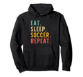 Eat Sleep Soccer Repeat Fan Player Hoodie - Aesthetic Graphic Men Women - T-Shirt, Sweatshirt, Hoodie