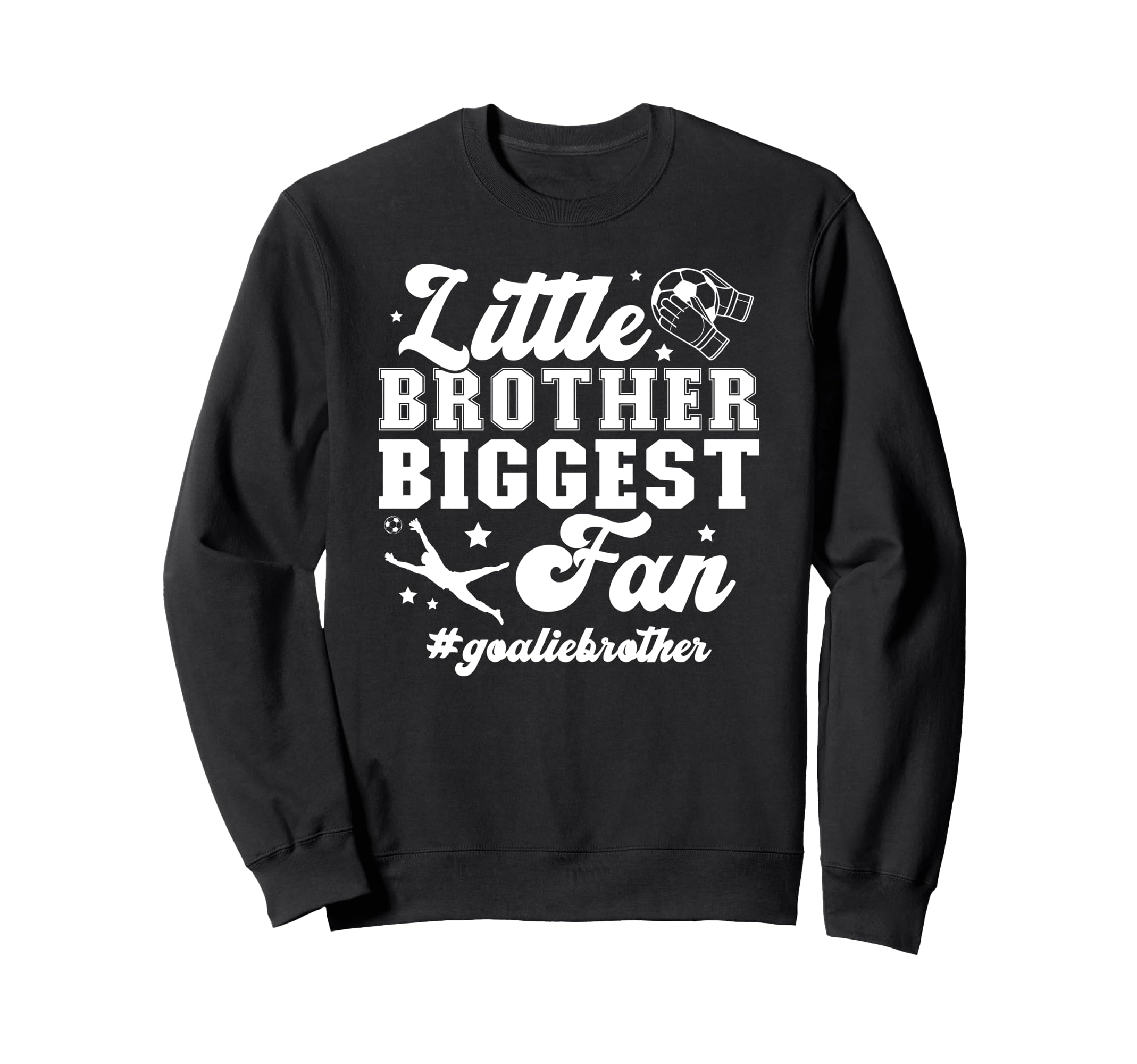 Little Brother Soccer Goalie Brother Sweatshirt - Custom Art Print Unisex - T-Shirt, Sweatshirt, Hoodie