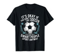 Soccer If You Dont Like Soccer Its T-Shirt - Casual Everyday Wear Unisex - T-Shirt, Sweatshirt, Hoodie