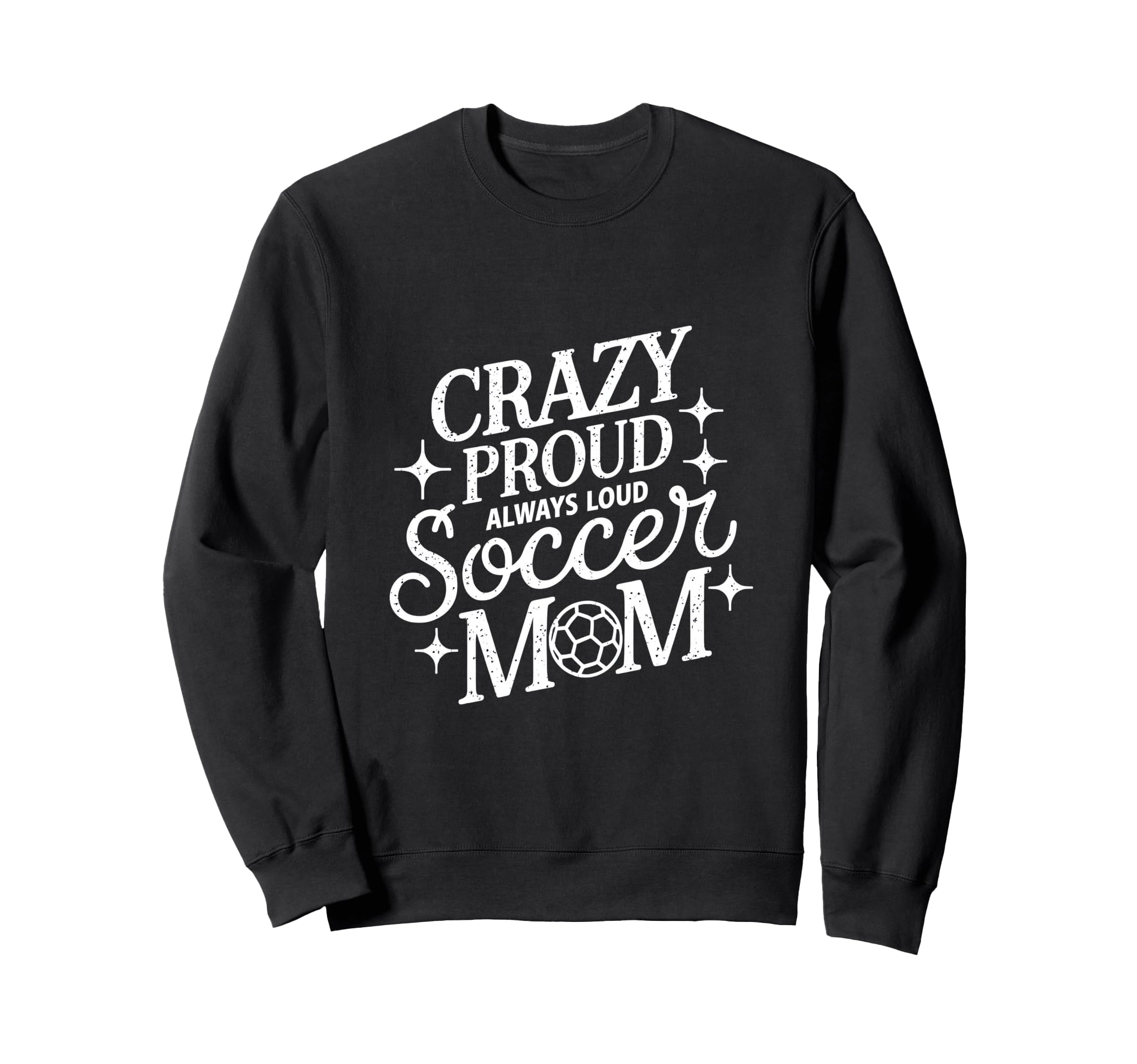 Crazy Proud Always Loud Soccer Mom Sweatshirt - Minimalist Print Men Women - T-Shirt, Sweatshirt, Hoodie