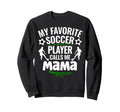 My Favorite Soccer Player Calls Me Sweatshirt - Novelty Apparel for Adults - T-Shirt, Sweatshirt, Hoodie