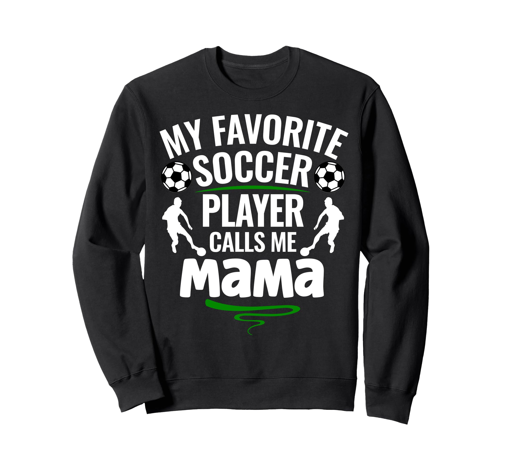 My Favorite Soccer Player Calls Me Sweatshirt - Novelty Apparel for Adults - T-Shirt, Sweatshirt, Hoodie
