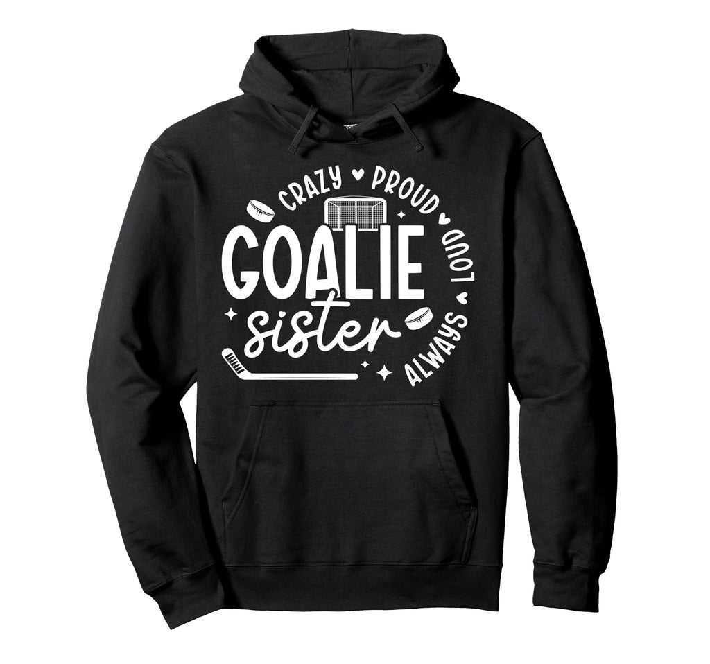 Crazy Proud Hockey Goalie Sister Hoodie - Minimalist Print Men Women - T-Shirt, Sweatshirt, Hoodie