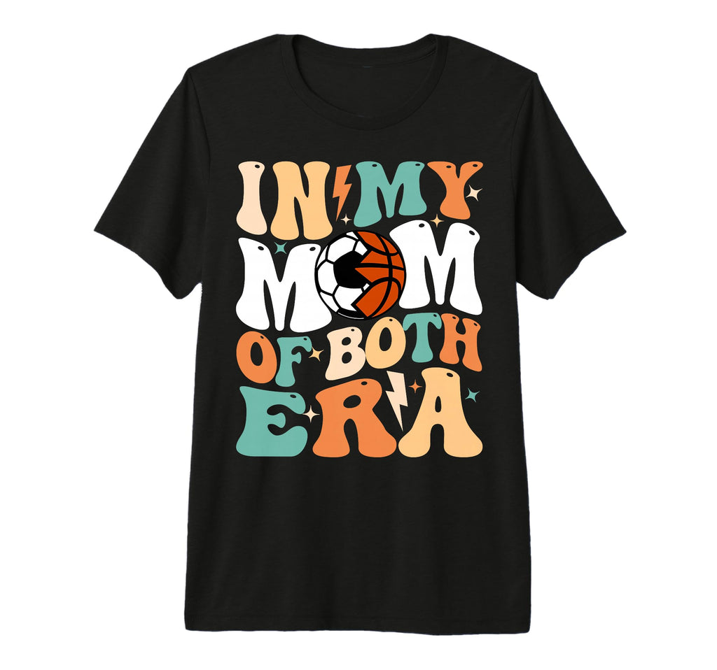 My Soccer Basketball Mom Era Funny Mom T-Shirt - Custom Art Print Unisex - T-Shirt, Sweatshirt, Hoodie