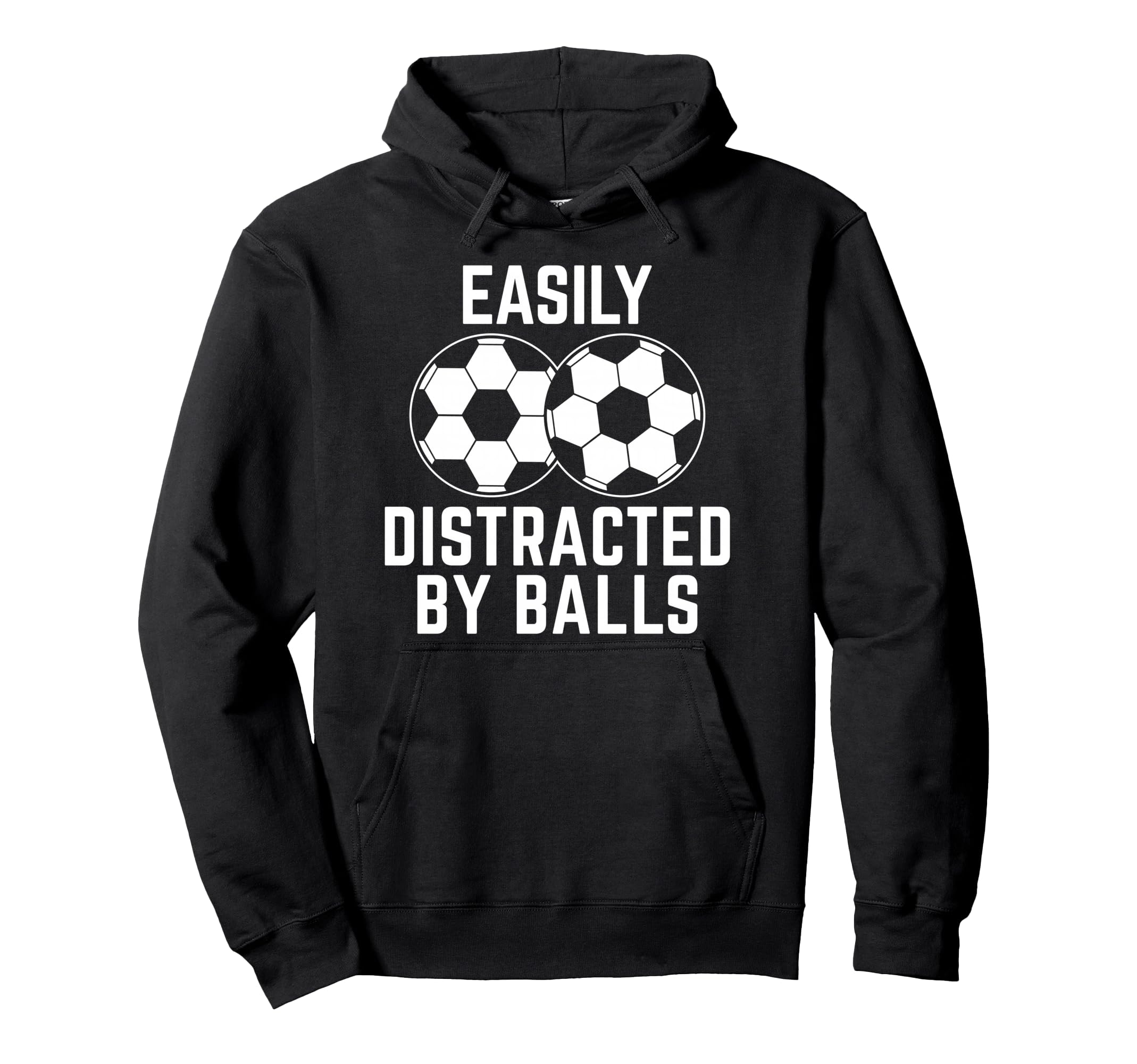 Easily Distracted Balls Funny Soccer Hoodie - Novelty Apparel Men Women - T-Shirt, Sweatshirt, Hoodie