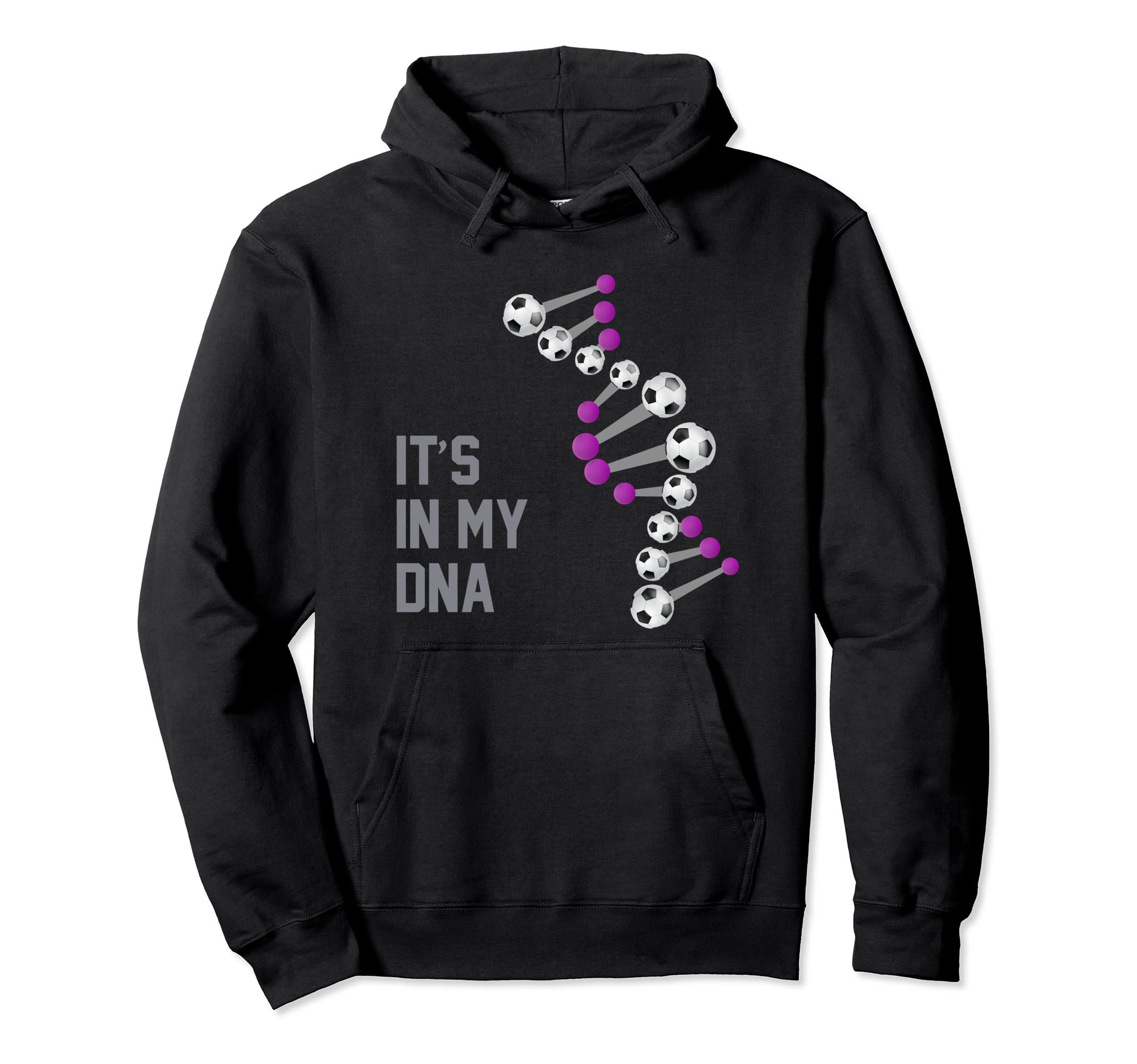 Soccer Is My Dna It Is My Dna Soccer Hoodie - Fun Novelty Design Unisex - T-Shirt, Sweatshirt, Hoodie