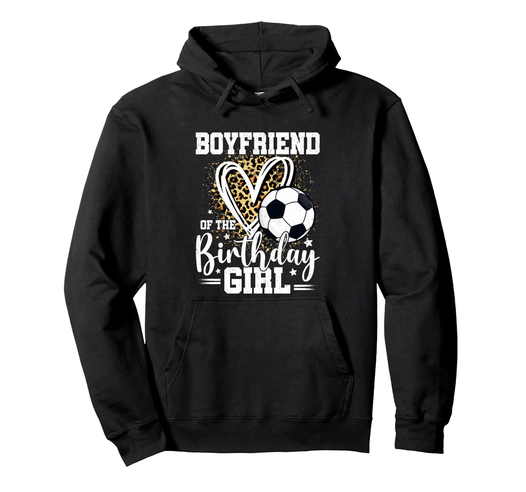 Boyfriend Birthday Soccer Ball Hoodie - Fun Novelty Design Men Women - T-Shirt, Sweatshirt, Hoodie
