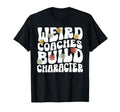 Weird Coaches Build Character Coach T-Shirt - Novelty Apparel Men Women - T-Shirt, Sweatshirt, Hoodie