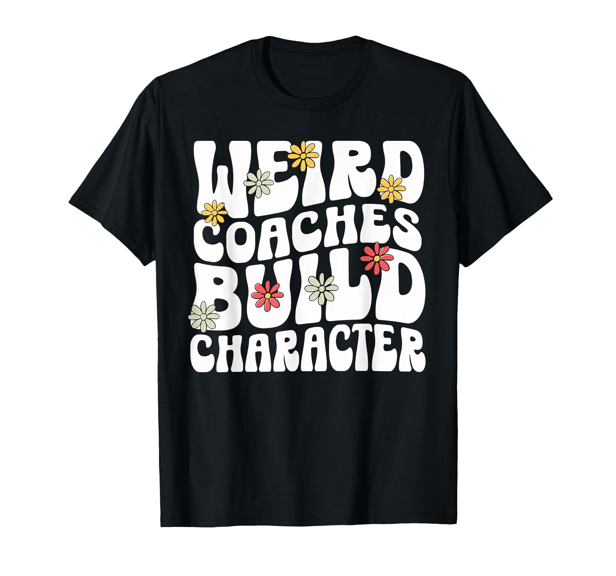 Weird Coaches Build Character Coach T-Shirt - Novelty Apparel Men Women - T-Shirt, Sweatshirt, Hoodie
