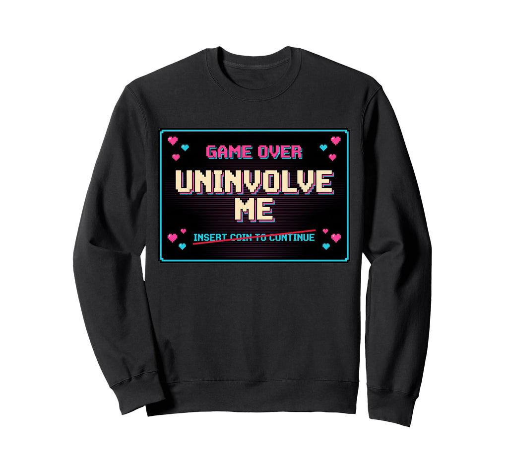 Uninvolve Me Arcade Game Over Screen Sweatshirt - Unique Graphic Unisex - T-Shirt, Sweatshirt, Hoodie